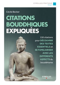 Citations bouddhistes expliquées - 150 citations pour découvrir des textes essentiels et se familiariser avec tous les aspects du bouddhisme