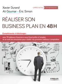 Réaliser son business plan en 48 heures - Compléments à télécharger avec 70 tableaux financiers sous Excel prêts à l'emploi, et un outil de simulation pour établir vos premiers tableaux comptables