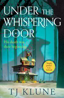 Under the Whispering Door - A cosy fantasy about how to embrace life - and the afterlife - with found family