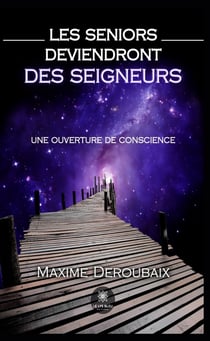 Les Seniors deviendront des Seigneurs - Une ouverture de conscience