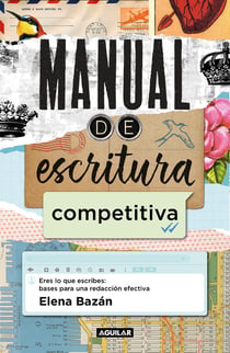 Manual de escritura competitiva - Eres lo que escribes: bases para una redacción efectiva