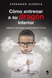 Cómo entrenar a su dragón interior - Aprende a gestionar las emociones de tu hijo
