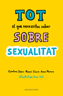 Tot el que necessites saber sobre sexualitat - Per gaudir-la de forma sana i segura