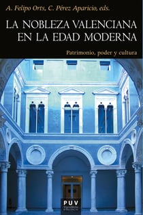 La nobleza valenciana en la Edad Moderna - Patrimonio, poder y cultura