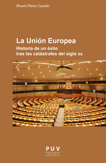 La Unión Europea - Historia de un éxito tras las catástrofes del siglo XX