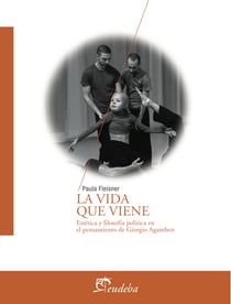 La vida que viene - Estética y filosofía política en el pensamiento de Giorgio Agamben