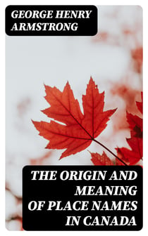 The Origin and Meaning of Place Names in Canada