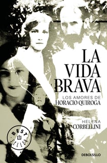 La vida brava - Los amores de Horacio Quiroga