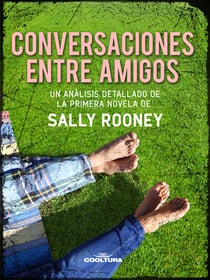 Conversaciones entre amigos - Un análisis detallado de la primera novela de Sally Rooney