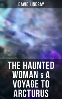 The Haunted Woman & A Voyage to Arcturus - 2 Books in One Edition