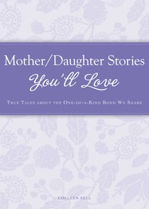 Mother/Daughter Stories You'll Love - True tales about the one-of-a-kind bond we share