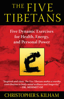 The Five Tibetans - Five Dynamic Exercises for Health, Energy, and Personal Power