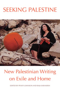 Seeking Palestine - New Palestinian Writing on Exile and Home