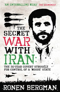 The Secret War with Iran - The 30-year Covert Struggle for Control of a Rogue State