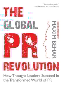 The Global PR Revolution - How Thought Leaders Succeed in the Transformed World of PR