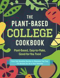 The Plant-Based College Cookbook - Plant-Based, Easy-to-Make, Good-for-You Food