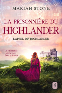 La Prisonnière du highlander - Une romance historique de voyage dans le temps en Écosse