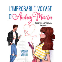 L'improbable voyage d'Audrey Mercier - Tome 2 - Fais-toi confiance, beauté !