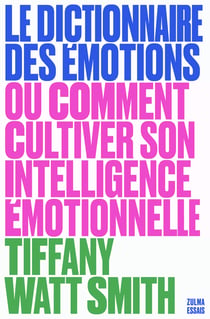 Le dictionnaire des émotions : ou comment cultiver son intelligence émotionnelle