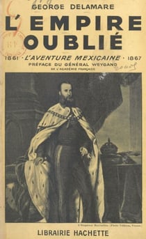 L'empire oublié - L'aventure mexicaine, 1861-1867