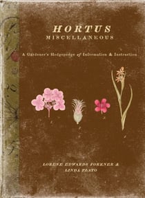 Hortus Miscellaneous - A Gardener's Hodgepodge of Information and Instruction