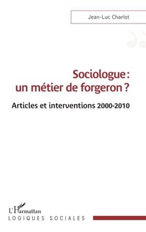 Sociologue : un métier de forgeron ? - Articles et interventions 2000-2010