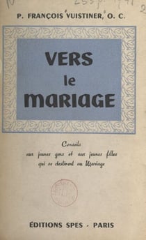 Vers le mariage - Conseils aux jeunes gens et aux jeunes filles qui se destinent au mariage