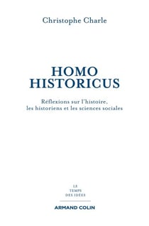 Homo Historicus - Réflexions sur l'histoire, les historiens et les sciences sociales
