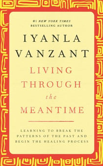 Living Through the Meantime - Learning to Break the Patterns of the Past and Beg