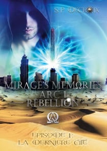 Mirage's Memories - Arc 1 Rébellion - - Episode 1 - La dernière Cité