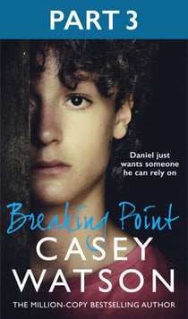 Breaking Point: Part 3 of 3 - Daniel just wants someone he can rely on