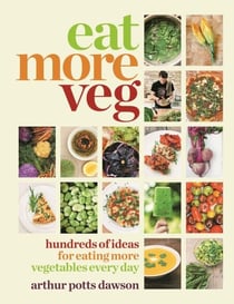 Eat More Veg - Hundreds of ideas for eating more vegetables every day