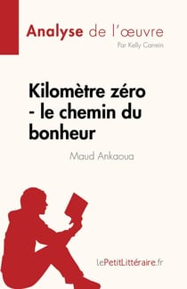 Kilomètre zéro - le chemin du bonheur de Maud Ankaoua (Analyse de l'œuvre) - Résumé complet et analyse détaillée de l'oeuvre