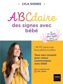 Abécédaire des signes bébé + de 300 signes et comptines avec leurs vidéos