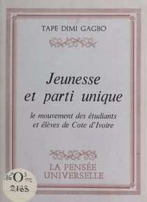 Jeunesse et parti unique - Le mouvement des étudiants et élèves de Côte d'Ivoire