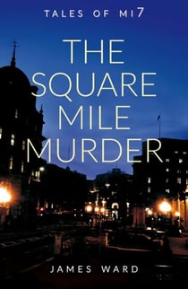 The Square Mile Murder - Tales of MI7, #11