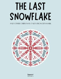 The Last Snowflake and Other Christmas Tales from Denmark