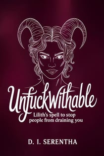 Unfuckwithable: Lilith's Spell to Stop People From Draining You - Lilith Witchcraft & Devotion, #6
