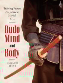 Budo Mind and Body - Training Secrets of the Japanese Martial Arts