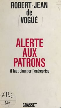 Alerte aux patrons - Il faut changer l'entreprise