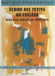 Écrire des textes au collège - Aide aux élèves en difficulté. Sections d'enseignement général et professionnel adapté. Classes de 4e à effectif réduit. Classes de 4e et 3e technologiques. Classes de 3e d'insertion. Groupes de soutien et de consolidation