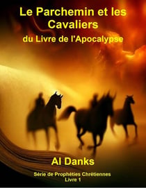 Le Parchemin et les Cavaliers du Livre de l'Apocalypse - Série de Prophéties Chrétiennes, #1
