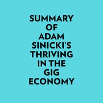 Summary of Adam Sinicki's Thriving in the Gig Economy