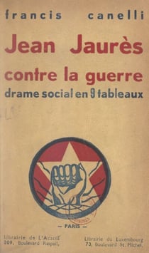 Jean Jaurès contre la guerre - Drame social en 9 tableaux