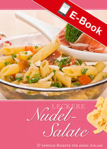 Leckere Nudel-Salate - 37 pfiffige Rezepte für jeden Anlass