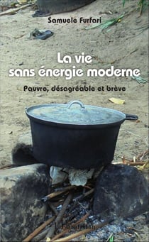 La vie sans énergie moderne - Pauvre, désagréable et brève