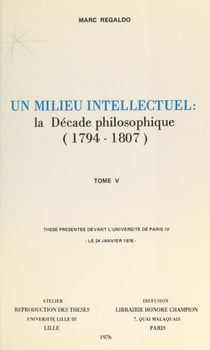 Un milieu intellectuel : la décade philosophique, 1794-1807 (5) - Thèse présentée devant l'Université de Paris IV, le 24 janvier 1976