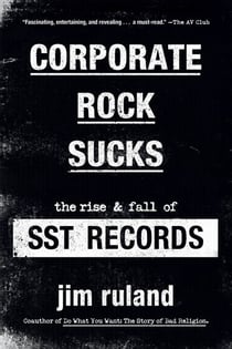 Corporate Rock Sucks - The Rise and Fall of SST Records