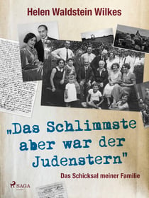 Das Schlimmste aber war der Judenstern - Das Schicksal meiner Familie