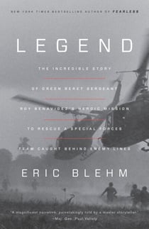 Legend - The Incredible Story of Green Beret Sergeant Roy Benavidez's Heroic Mission to Rescue a Special Forces Team Caught Behind Enemy Lines